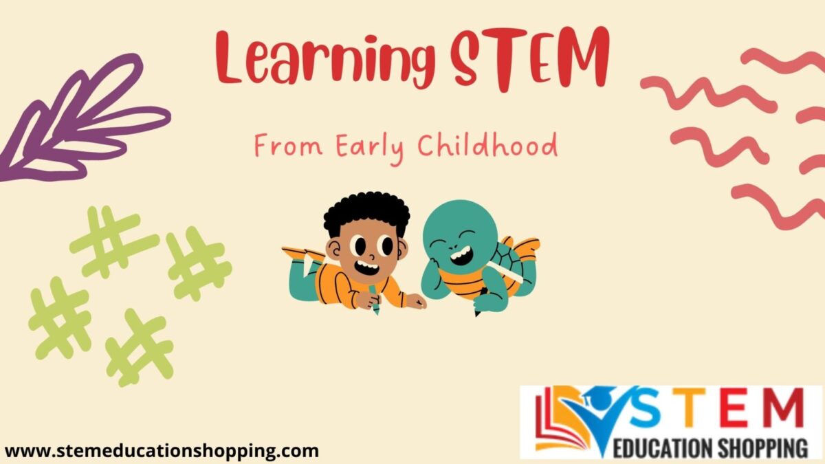 Why Your Child Should Learn STEM From Early Childhood