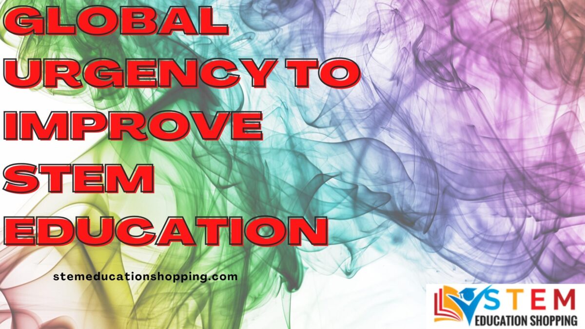 Global Urgency to Improve STEM Education