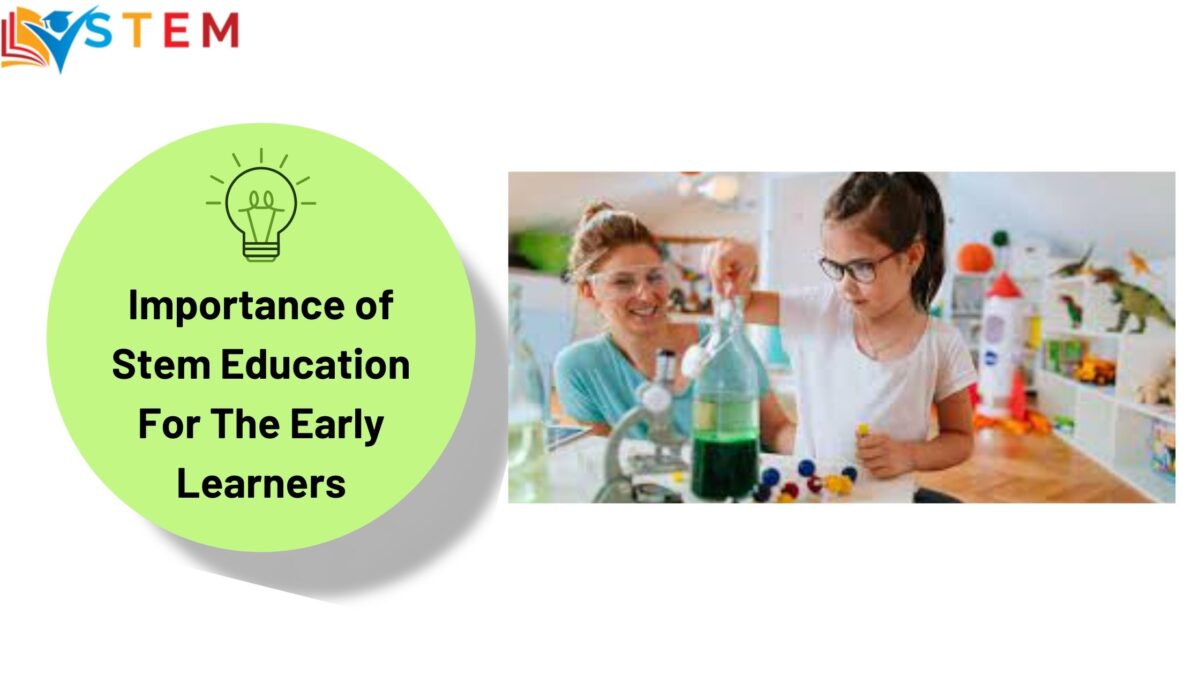 Importance of Stem Education For The Early Learners