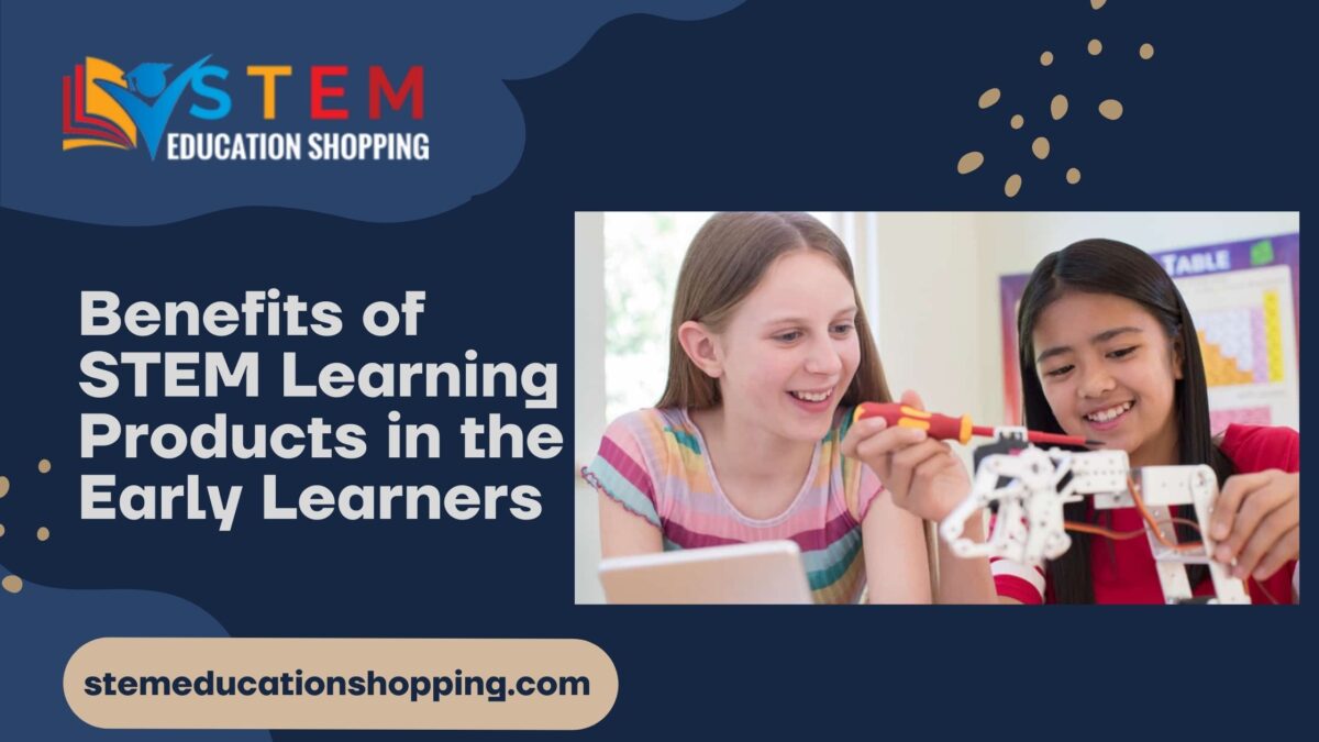 Benefits of STEM Learning Products in the Early Learners