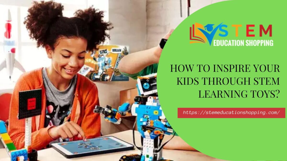 How to Inspire Your Kids Through STEM Learning Toys?